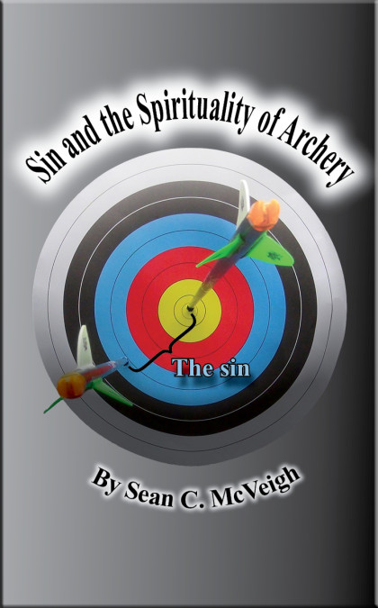 Sin and the Spirituality of Archery - Sean McVeigh - Sean's Outdoor Adventures